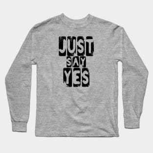 Just Say Yes Positive Thinking Vibes Long Sleeve T-Shirt